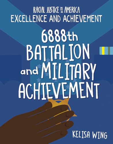 9781534199316: 6888th Battalion and Military Achievement (21st Century Skills Library Racial Justice in America: Excellence and Achievement)