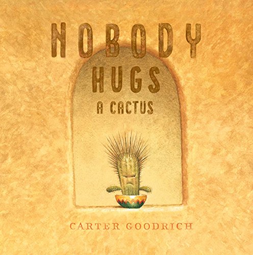 Stock image for Nobody Hugs a Cactus for sale by Austin Goodwill 1101