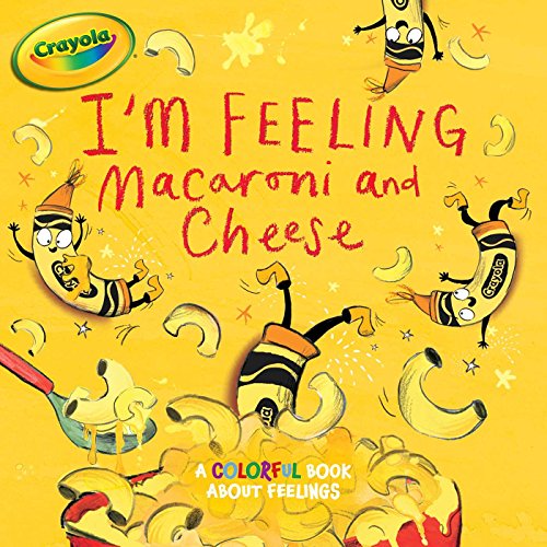 Imagen de archivo de I'm Feeling Macaroni and Cheese: A Colorful Book about Feelings (Crayola) a la venta por ZBK Books