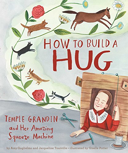 Beispielbild fr How to Build a Hug : Temple Grandin and Her Amazing Squeeze Machine zum Verkauf von Better World Books