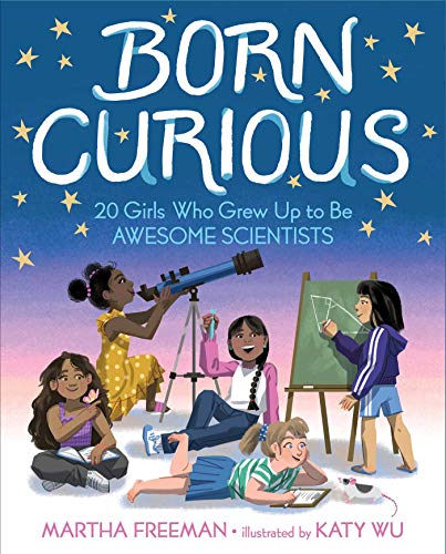 Beispielbild fr Born Curious: 20 Girls Who Grew Up to Be Awesome Scientists zum Verkauf von More Than Words