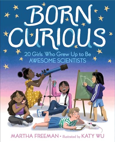 Stock image for Born Curious: 20 Girls Who Grew Up to Be Awesome Scientists for sale by More Than Words