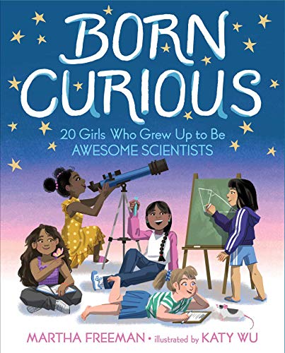 9781534421530: Born Curious: 20 Girls Who Grew Up to Be Awesome Scientists