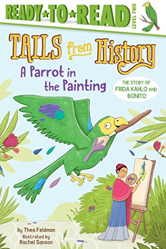 Stock image for A Parrot in the Painting: The Story of Frida Kahlo and Bonito (Ready-to-Read Level 2) (Tails from History) for sale by Discover Books