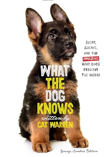 Stock image for What the Dog Knows Young Readers Edition : Scent, Science, and the Amazing Ways Dogs Perceive the World for sale by Better World Books: West