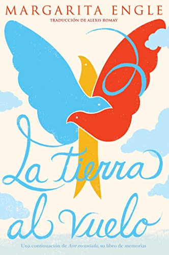 9781534462144: La tierra al vuelo/ Soaring Earth: Una Continuacin De Aire Encantado/ A Companion Memoir to Enchanted Air: Una continuacin de Aire encantado, su libro de memorias