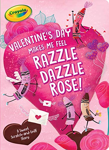 Stock image for Valentine's Day Makes Me Feel Razzle Dazzle Rose!: A Sweet Scratch-and-Sniff Story (Crayola) for sale by GoodwillNI