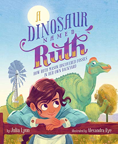 Imagen de archivo de A Dinosaur Named Ruth : How Ruth Mason Discovered Fossils in Her Own Backyard a la venta por Better World Books