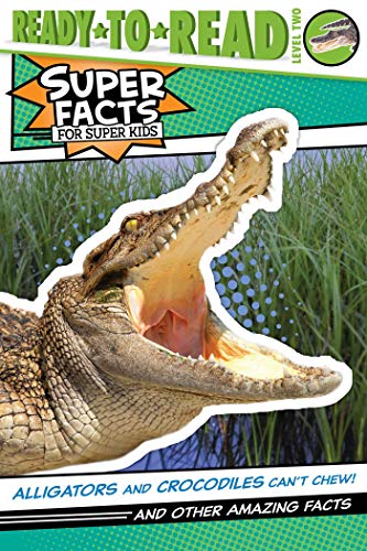Stock image for Alligators and Crocodiles Can't Chew! : And Other Amazing Facts (Ready-To-Read Level 2) for sale by Better World Books