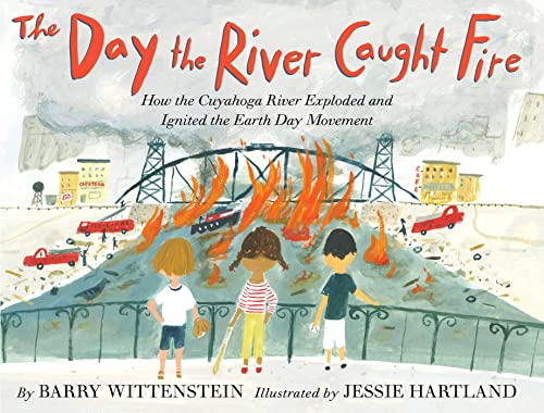 Stock image for The Day the River Caught Fire: How the Cuyahoga River Exploded and Ignited the Earth Day Movement for sale by HPB-Movies