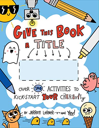 Stock image for Give This Book a Title: Over 100 Activities to Kick-Start Your Creativity for sale by ThriftBooks-Dallas