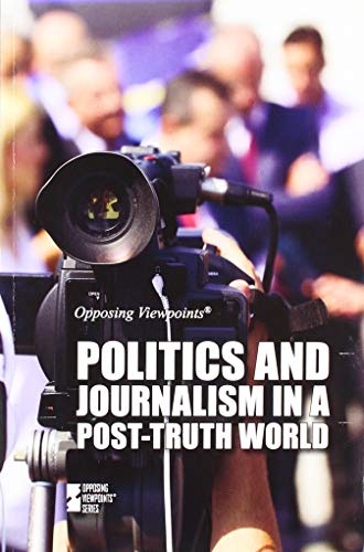 Imagen de archivo de Politics and Journalism in a Post-Truth World (Opposing Viewpoints) a la venta por SecondSale