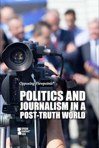 Stock image for Politics and Journalism in a Post-Truth World (Opposing Viewpoints) for sale by SecondSale
