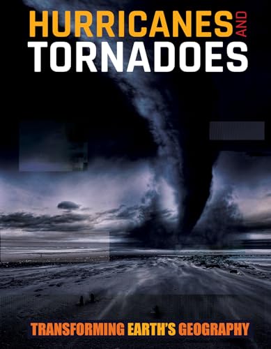 9781534524163: Hurricanes and Tornadoes (Transforming Earth's Geography)