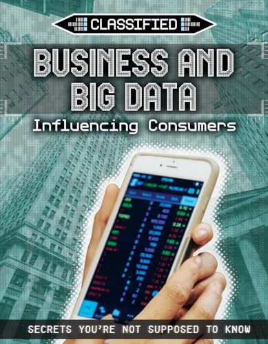 Stock image for Business and Big Data: Influencing Consumers (Classified: Secrets You're Not Supposed to Know) for sale by GF Books, Inc.