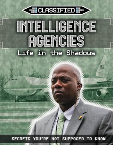 Stock image for Intelligence Agencies: Life in the Shadows (Classified: Secrets You're Not Supposed to Know) for sale by GF Books, Inc.