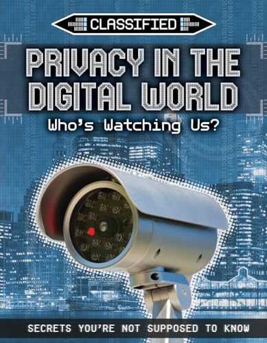 Stock image for Privacy in the Digital World: Who's Watching Us? (Classified: Secrets You're Not Supposed to Know) for sale by Irish Booksellers