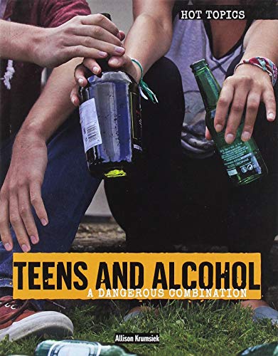 Imagen de archivo de Teens and Alcohol: A Dangerous Combination (Hot Topics) a la venta por Buchpark