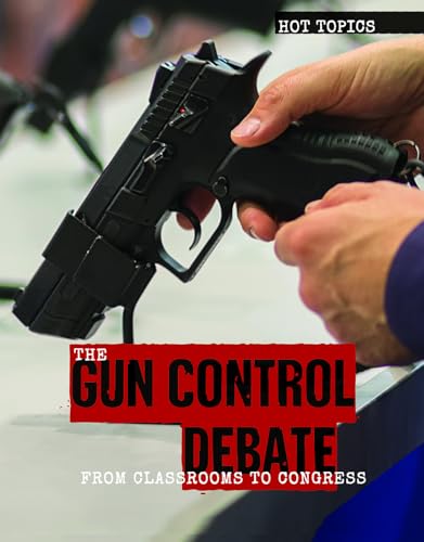 Stock image for The Gun Control Debate: From Classrooms to Congress (Hot Topics) for sale by Irish Booksellers