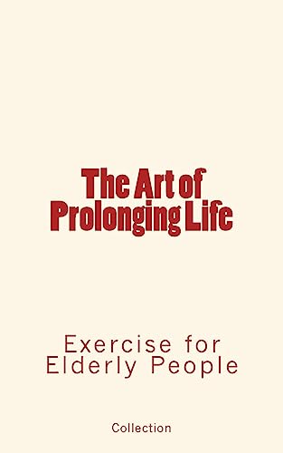 Imagen de archivo de The Art of Prolonging Life : Exercise for Elderly People [Soft Cover ] a la venta por booksXpress