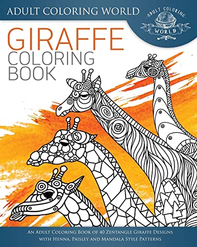 Stock image for Giraffe Coloring Book: An Adult Coloring Book of 40 Zentangle Giraffe Designs with Henna, Paisley and Mandala Style Patterns (Animal Coloring Books for Adults) for sale by SecondSale