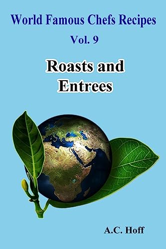 9781534616257: Roasts and Entrees: Volume 9 (World Famous Chefs Recipes)