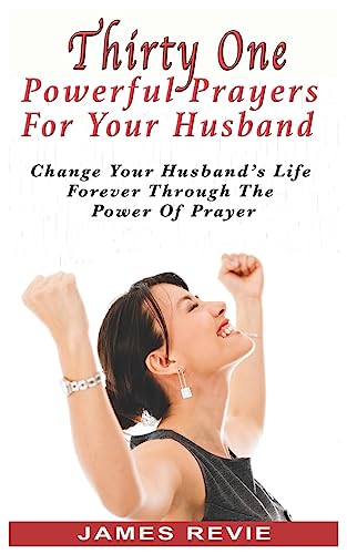 Stock image for Thirty One Powerful Prayers For Your Husband: Change Your Husband's Life Forever for sale by ThriftBooks-Dallas