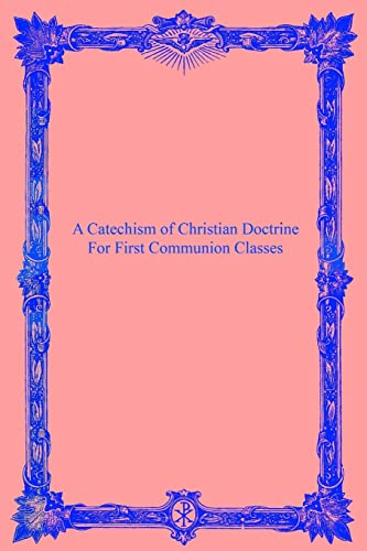 Beispielbild fr A Catechism of Christian Doctrine: For First Communion Classes zum Verkauf von Lucky's Textbooks