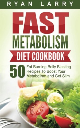 Stock image for Metabolism Revolution: Fast Metabolism Diet Cookbook: 50 Fat Burning Belly Blasting Recipes To Boost Your Metabolism and Get Slim for sale by ThriftBooks-Atlanta