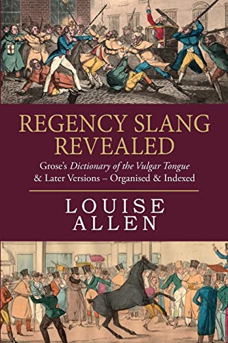 9781534626799: Regency Slang Revealed: Grose's Dictionary of the Vulgar Tongue & Later Versions - Organised & Indexed