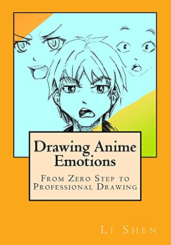 Imagen de archivo de Drawing Anime Emotions: From Zero Step to Professional Drawing (Anime Drawing by Li Shen) a la venta por SecondSale