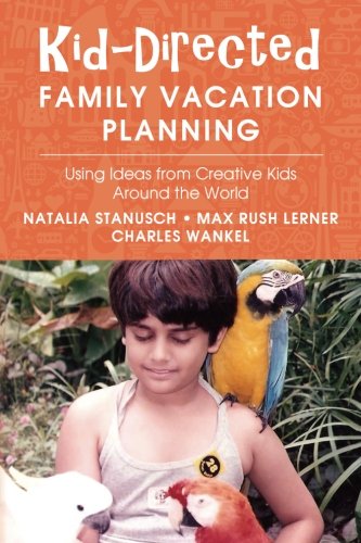 9781534633223: Kid-Directed Family Vacation Planning: Using Ideas from Creative Kids Around the World [Idioma Ingls]