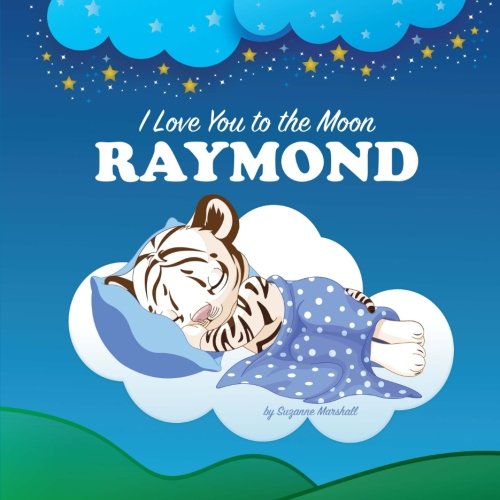 Beispielbild fr I Love You to the Moon, Raymond: Personalized Books & Bedtime Stories (Personalized Children`s Books, Bedtime Stories, Goodnight Poems) zum Verkauf von Buchpark