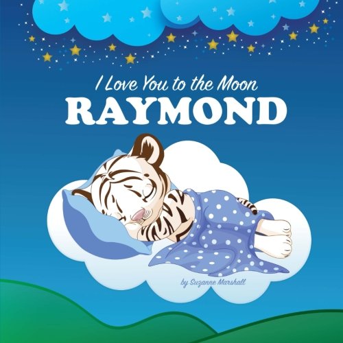 9781534633742: I Love You to the Moon, Raymond: Personalized Books & Bedtime Stories (Personalized Children's Books, Bedtime Stories, Goodnight Poems)