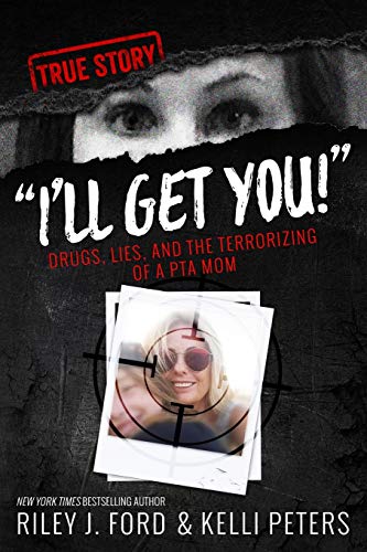 9781534634411: "I'll Get You!" Drugs, Lies, and the Terrorizing of a PTA Mom