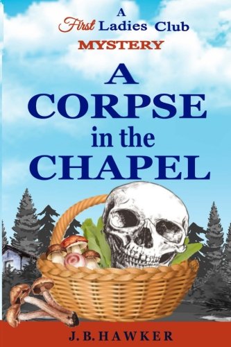 9781534638181: A Corpse in the Chapel: A First Ladies Club Mystery: Volume 3