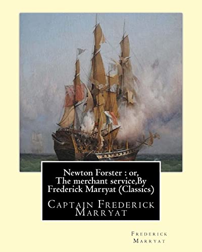 9781534642508: Newton Forster : or, The merchant service,By Frederick Marryat (Classics): Captain Frederick Marryat