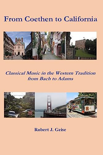 Stock image for From Coethen to California: Classical Music in the Western Tradition from Bach to Adams for sale by Lucky's Textbooks