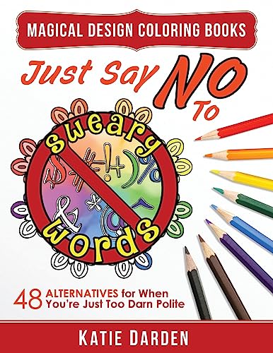 Stock image for Just Say No to Sweary Words: 48 Alternatives for When You'd Like to Let Loose, But You're Just Too Darn Polite for sale by THE SAINT BOOKSTORE