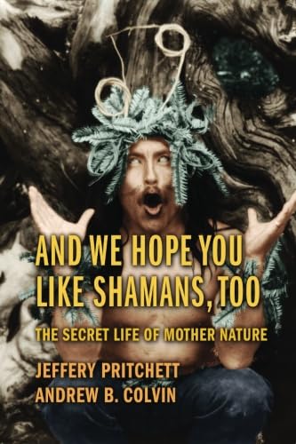 Beispielbild fr And We Hope You Like Shamans, Too: The Secret Life of Mother Nature zum Verkauf von Revaluation Books