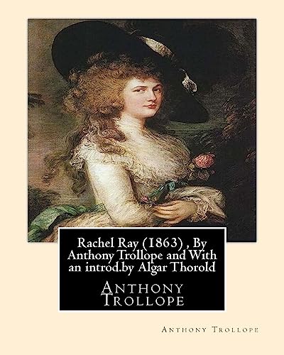 9781534656703: Rachel Ray (1863) , By Anthony Trollope and With an introd.by Algar Thorold: (Thorold, Algar Labouchere, 1866-1936)