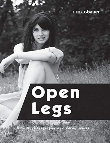 Imagen de archivo de Open legs: Erotic photography and daring nudes (Photography by Markus Bauer) a la venta por Wonder Book