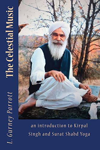 Stock image for The Celestial Music: an introduction to Kirpal Singh and Surat Shabd Yoga for sale by Irish Booksellers