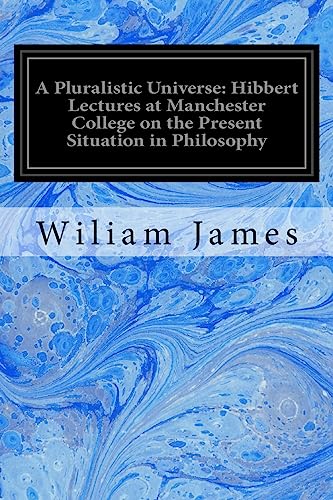 Stock image for A Pluralistic Universe: Hibbert Lectures at Manchester College on the Present Situation in Philosophy for sale by THE SAINT BOOKSTORE