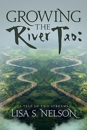 Stock image for Growing the River Tao: : A Tale of Two Streams for sale by ThriftBooks-Dallas