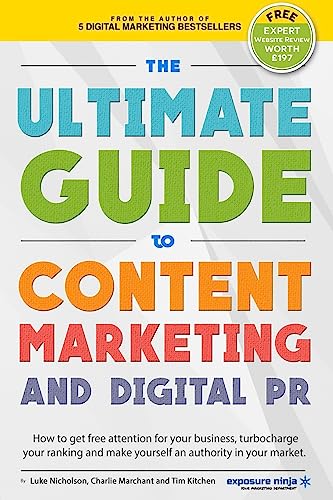 Beispielbild fr The Ultimate Guide To Content Marketing & Digital PR: How to get attention for your business, turbocharge your ranking and establish yourself as an . market (Digital Marketing by Exposure Ninja) zum Verkauf von MusicMagpie