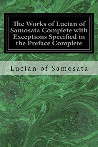 Imagen de archivo de The Works of Lucian of Samosata Complete with Exceptions Specified in the Preface Complete a la venta por Lucky's Textbooks