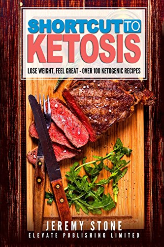 Beispielbild fr Shortcut to Ketosis: Lose Weight, Feel Great - A Beginners Guide to Over 100 of The Best Ketogenic Recipes With Pictures (Ketogenic Diet, Keto, Paleo, Low Carb, Cookbook, Low Salt) zum Verkauf von HPB-Ruby