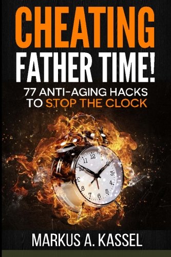 Beispielbild fr Cheating Father Time: 77 Anti-Aging Hacks to Stop the Clock and Live a Longer, Healthier and More Fulfilling Life: (Build the Habits to Age with Grace and Become Sharper Stronger by the Year!) zum Verkauf von Best and Fastest Books