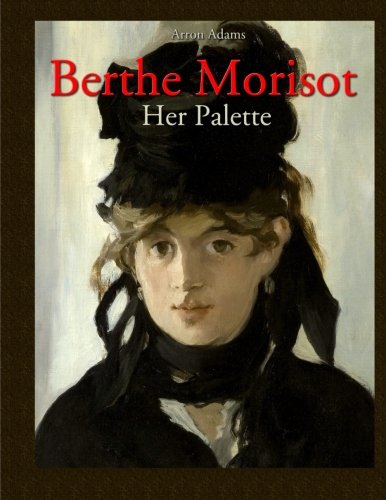 Imagen de archivo de Berthe Morisot: Her Palette a la venta por Revaluation Books